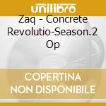 Zaq - Concrete Revolutio-Season.2 Op cd