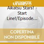 Aikatsu Stars! - Start Line!/Episode Solo cd