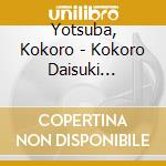 Yotsuba, Kokoro - Kokoro Daisuki Kokottama! cd