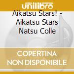 Aikatsu Stars! - Aikatsu Stars Natsu Colle cd musicale di Aikatsu Stars