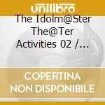 The Idolm@Ster The@Ter Activities 02 / Various cd