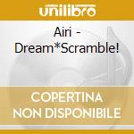 Airi - Dream*Scramble! cd musicale di Airi