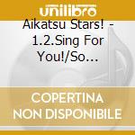 Aikatsu Stars! - 1.2.Sing For You!/So Beautiful Story / Game O.S.T.