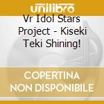 Vr Idol Stars Project - Kiseki Teki Shining! cd