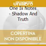 One Iii Notes - Shadow And Truth cd