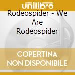 Rodeospider - We Are Rodeospider cd