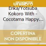 Erika/Yotsuba Kokoro With - Cocotama Happy Paradise!/Utaou Cocotta March! cd musicale di Erika/Yotsuba Kokoro With