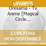 Oresama - Tv Anime [Magical Circle Guruguru] Op Shudaika cd musicale di Oresama