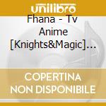 Fhana - Tv Anime [Knights&Magic] Op Shudaika cd musicale di Fhana