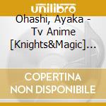 Ohashi, Ayaka - Tv Anime [Knights&Magic] Ed Shudaika cd