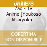Zaq - Tv Anime [Youkoso Jitsuryoku Shijou Shugi No Kyoushitsu He] Op Shudaika cd musicale di Zaq