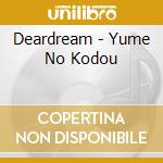 Deardream - Yume No Kodou cd