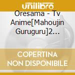 Oresama - Tv Anime[Mahoujin Guruguru]2 Cours Me Op Shudaika cd