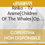 Ririko - Tv Anime[Children Of The Whales]Op Shudaika cd