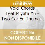 Void_Chords Feat.Miyata Yu - Two Car-Ed Thema Song cd