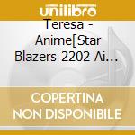 Teresa - Anime[Star Blazers 2202 Ai No Senshi Tachi]Shudaika Single cd