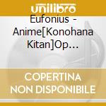 Eufonius - Anime[Konohana Kitan]Op Shudaika cd