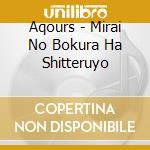 Aqours - Mirai No Bokura Ha Shitteruyo cd
