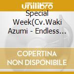 Special Week(Cv.Waki Azumi - Endless Dream!! cd musicale di Special Week(Cv.Waki Azumi