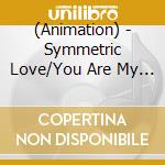 (Animation) - Symmetric Love/You Are My Rival cd
