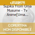 Supika From Uma Musume - Tv Anime[Uma Musume Pretty Derby]Ed Shudaika Animation Derby 02 Grow Up cd musicale di Supika From Uma Musume