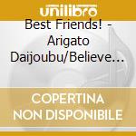 Best Friends! - Arigato Daijoubu/Believe It cd