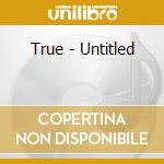 True - Untitled cd