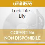 Luck Life - Lily cd musicale di Luck Life