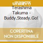 Terashima Takuma - Buddy.Steady.Go! cd musicale di Terashima Takuma