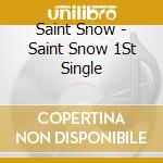 Saint Snow - Saint Snow 1St Single cd