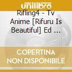 Rifling4 - Tv Anime [Rifuru Is Beautiful] Ed   Yuuyake Friends cd musicale