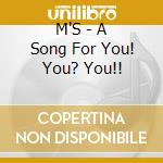 M'S - A Song For You! You? You!! cd