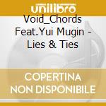 Void_Chords Feat.Yui Mugin - Lies & Ties cd