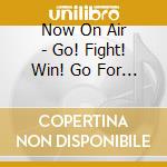 Now On Air - Go! Fight! Win! Go For Dream! cd