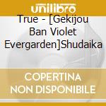 True - [Gekijou Ban Violet Evergarden]Shudaika cd