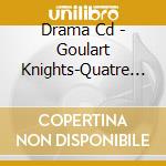 Drama Cd - Goulart Knights-Quatre Saisons 4 cd musicale di Drama Cd