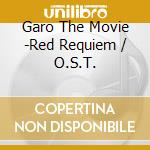 Garo The Movie -Red Requiem / O.S.T. cd