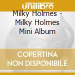 Milky Holmes - Milky Holmes Mini Album cd