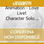 Animation - Love Live! Character Solo Cd cd musicale di Animation