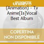 (Animation) - Tv Anime[Is]Vocal Best Album cd