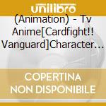 (Animation) - Tv Anime[Cardfight!! Vanguard]Character Song Album Cd cd