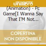 (Animation) - Pc Game[I Wanna Say That I'M Not Your Brother Right Now!]Vocal Album cd