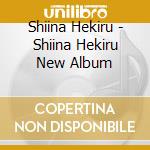 Shiina Hekiru - Shiina Hekiru New Album cd