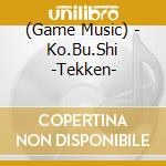 (Game Music) - Ko.Bu.Shi -Tekken- cd