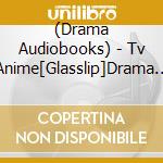 (Drama Audiobooks) - Tv Anime[Glasslip]Drama Cd Monogatari No Kakera cd