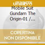 Mobile Suit Gundam The Origin-01 / O.S.T. cd musicale