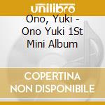 Ono, Yuki - Ono Yuki 1St Mini Album cd