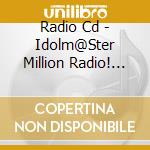 Radio Cd - Idolm@Ster Million Radio! Djcd 01 cd musicale di Radio Cd