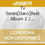 Tv Series[Garo]Best Album 2 / Various cd