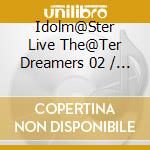 Idolm@Ster Live The@Ter Dreamers 02 / Various cd